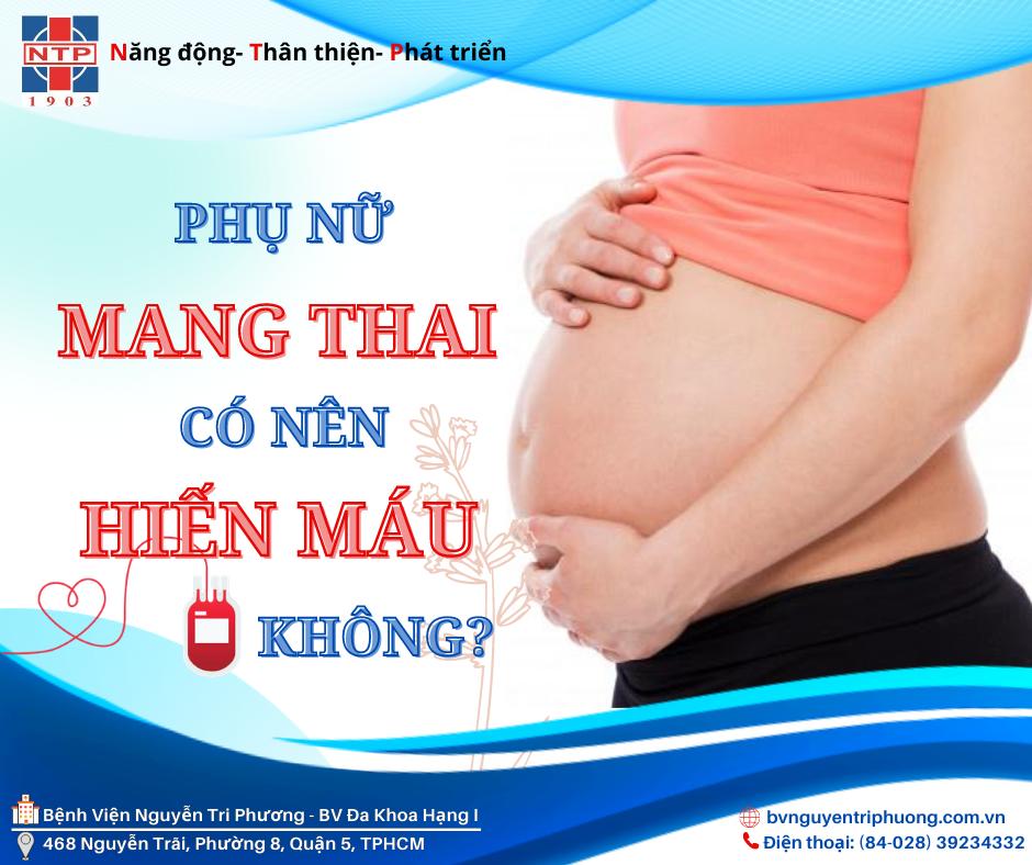 Phụ nữ mang thai có được hiến máu không?
